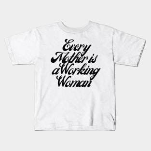 Every Mother is a Working Woman. Kids T-Shirt